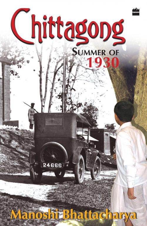 Cover of the book Chittagong Summer Of 1930 by Manoshi Bhattacharya, HarperCollins Publishers India