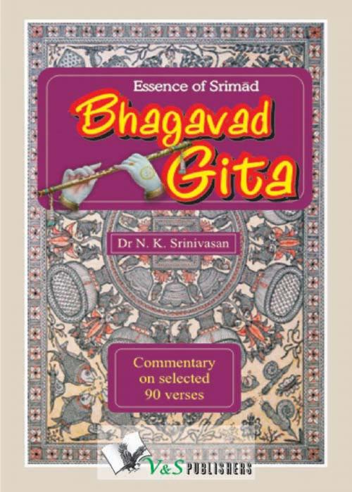 Cover of the book Essence of Srimad Bhagvad Gita by Dr. N.K. Srinivasan, V&S Publishers