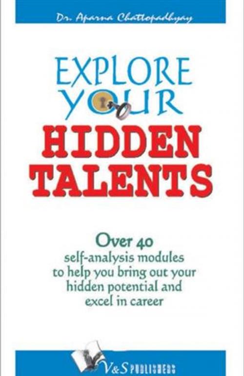 Cover of the book Explore your Hidden Talents by Dr. Aparna Chattopadhyay, V&S Publishers