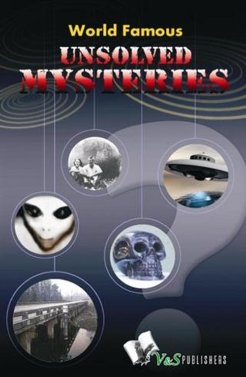 Cover of the book World Famous Unsolved Mysteries by Abhay Kumar Dubey, V&S Publishers