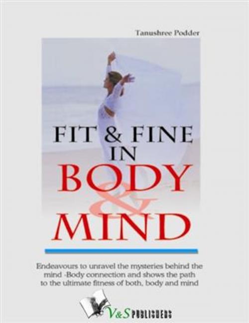 Cover of the book Fit & Fine in Body & Mind by Tanushree Podder, V&S Publishers