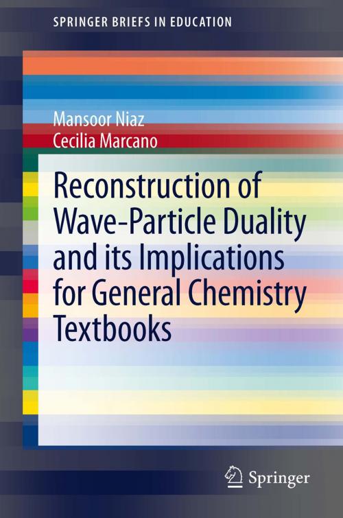 Cover of the book Reconstruction of Wave-Particle Duality and its Implications for General Chemistry Textbooks by Mansoor Niaz, Cecilia Marcano, Springer Netherlands