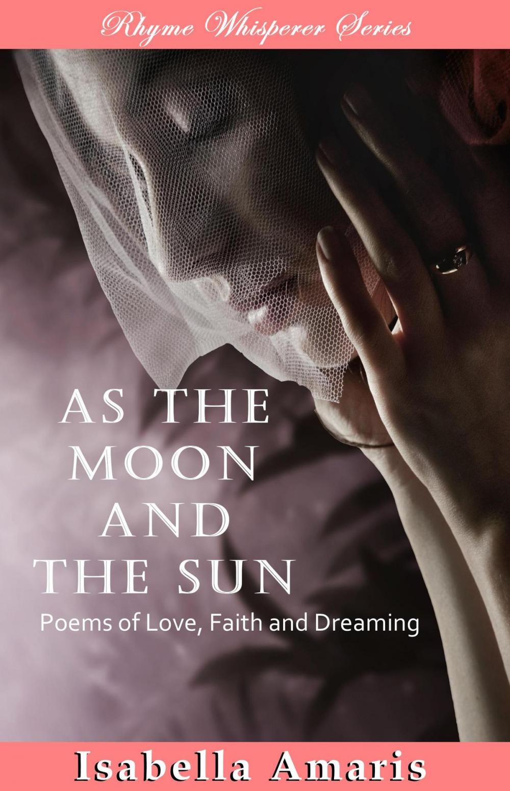 Big bigCover of As The Moon And The Sun: Poems Of Love, Faith And Dreaming