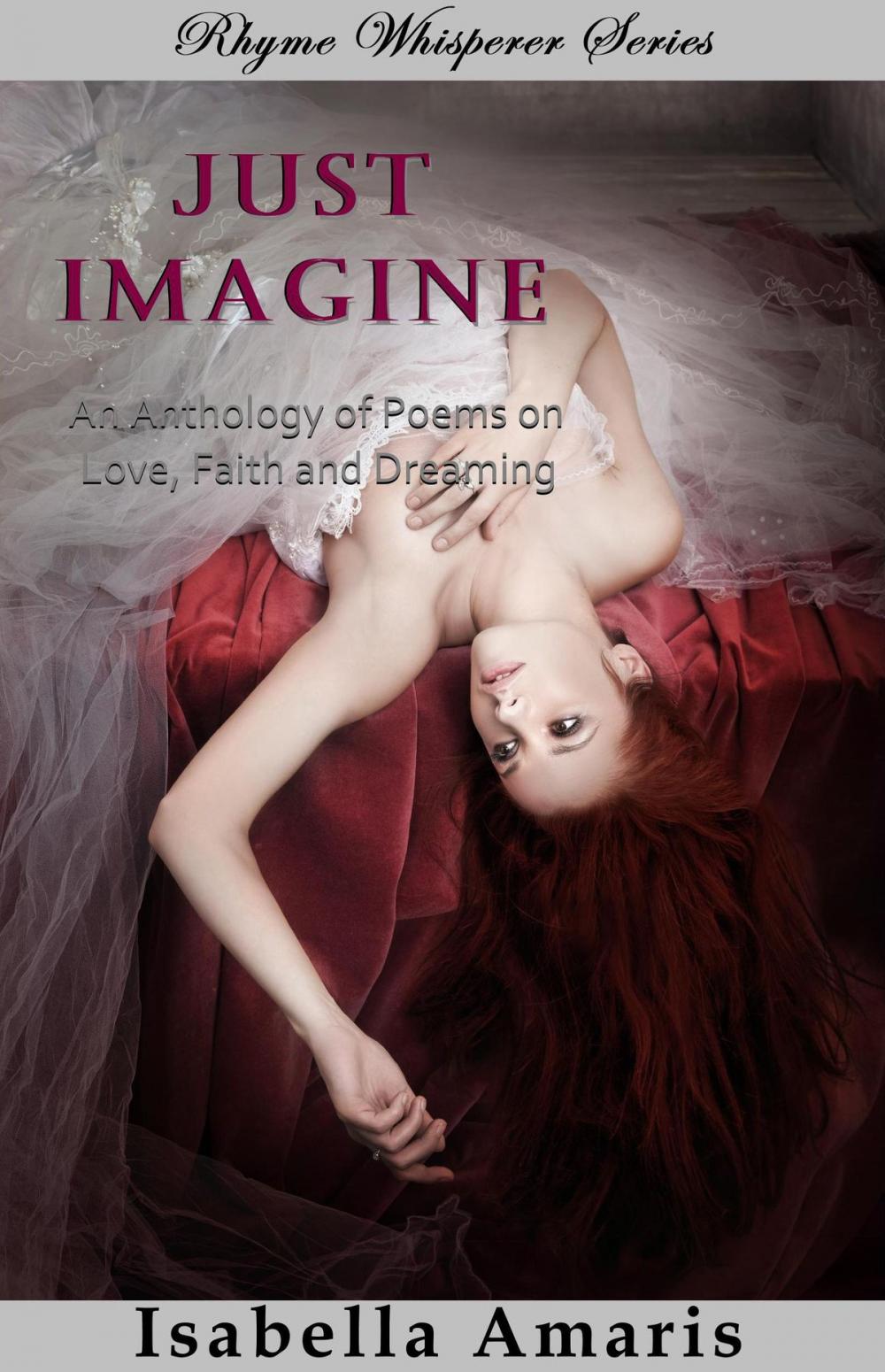 Big bigCover of Just Imagine: An Anthology Of Poems On Love, Faith And Dreaming