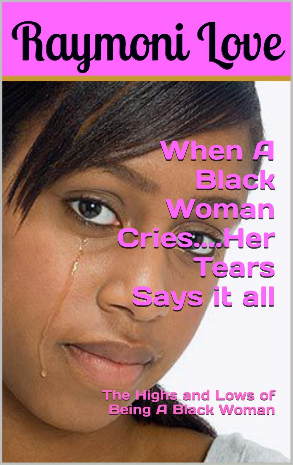Big bigCover of When A Black Woman Cries....Her Tears Says it all