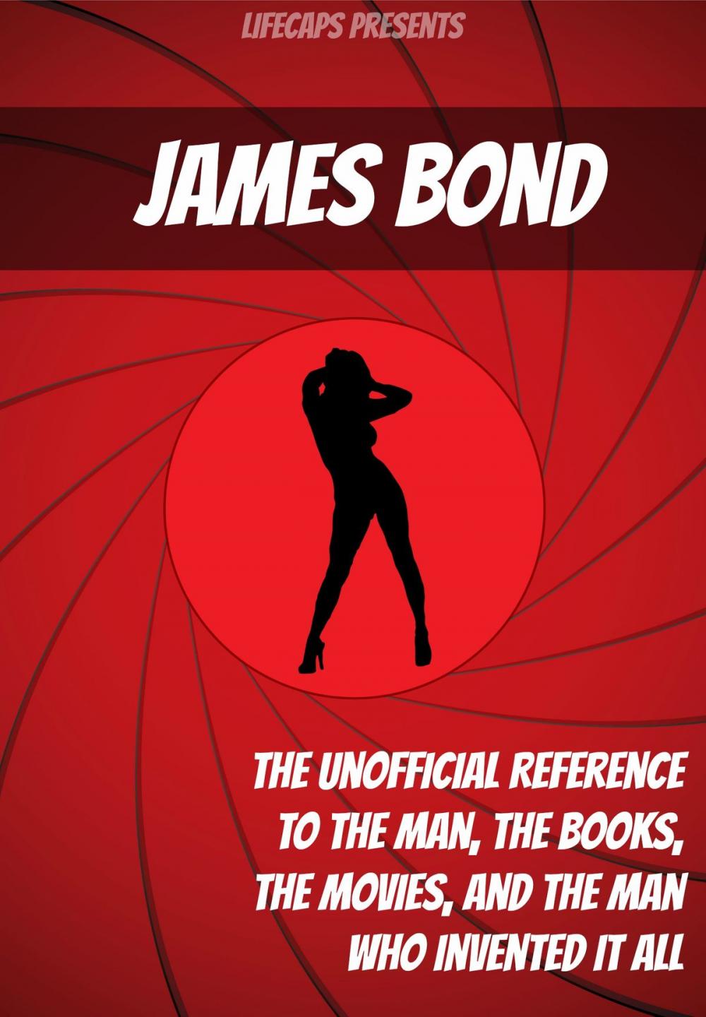 Big bigCover of James Bond: The Unofficial Reference to the Man, the Books, the Movies, and the Man Who Invented It All