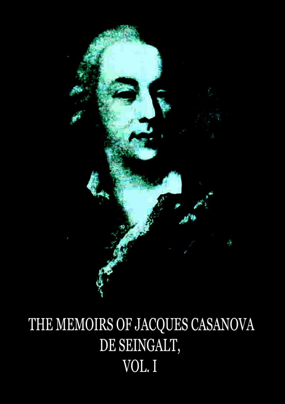 Big bigCover of The Memoirs Of Jacques Casanova De Seingalt, Vol. I