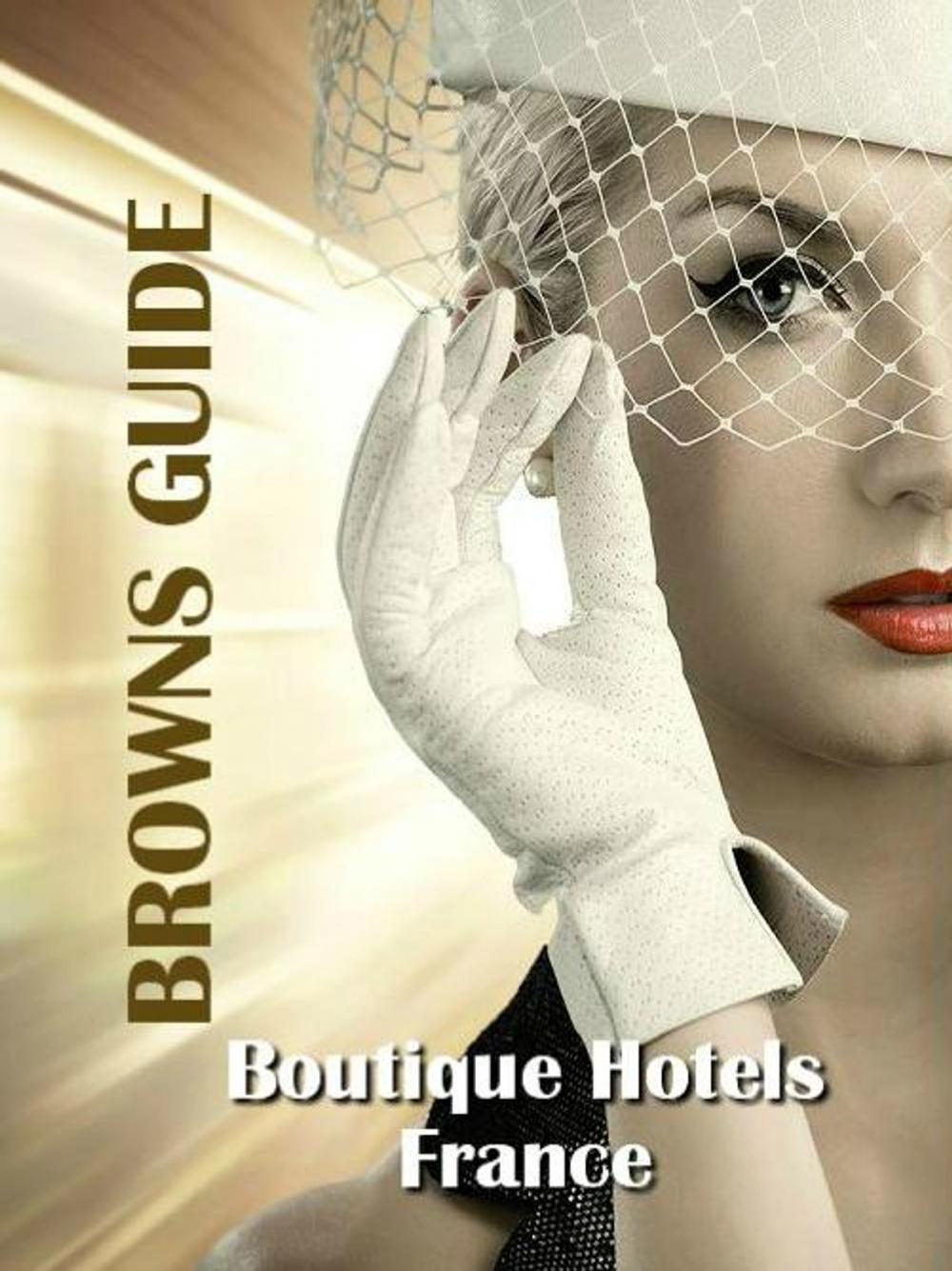 Big bigCover of Browns Guide Boutique Hotels - France