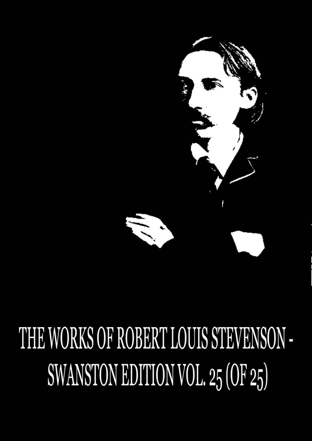 Big bigCover of The Works Of Robert Louis Stevenson - Swanston Edition Vol. 25