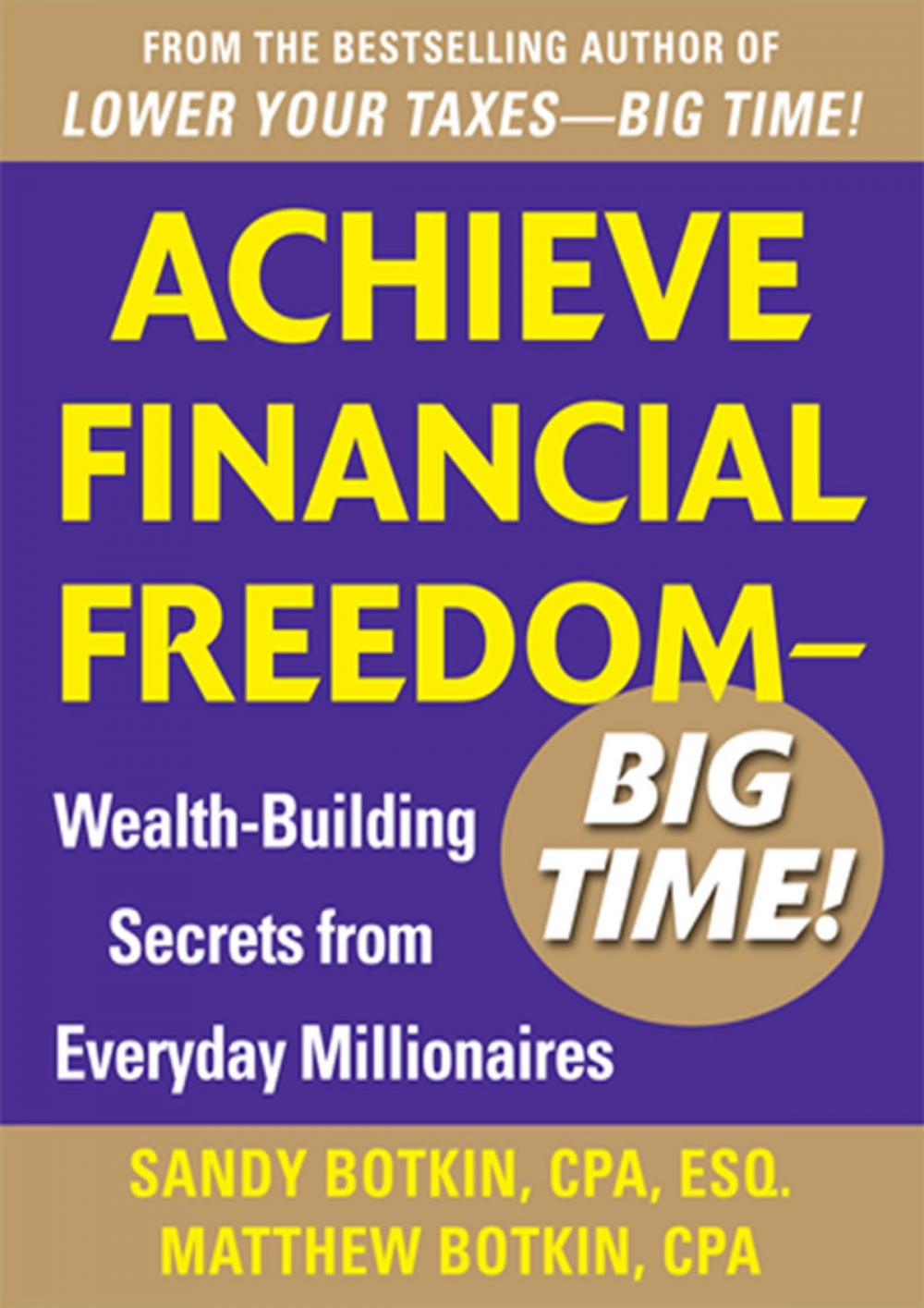 Big bigCover of Achieve Financial Freedom – Big Time!: Wealth-Building Secrets from Everyday Millionaires