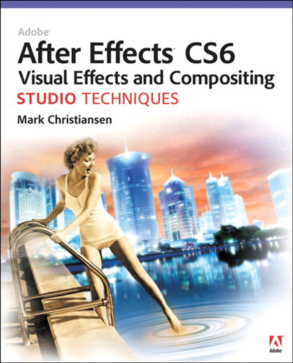 Big bigCover of Adobe After Effects CS6 Visual Effects and Compositing Studio Techniques