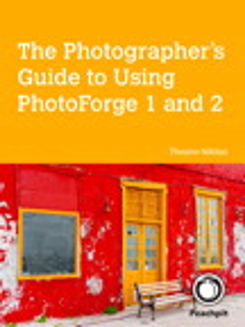 Big bigCover of The Photographer's Guide to Using PhotoForge 1 and 2