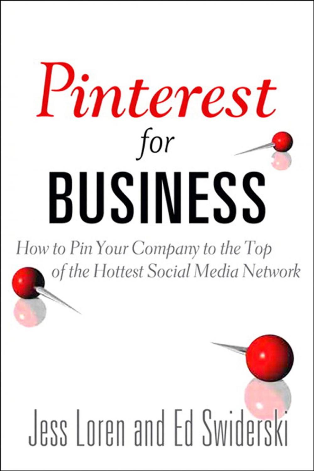 Big bigCover of Pinterest for Business: How to Pin Your Company to the Top of the Hottest Social Media Network