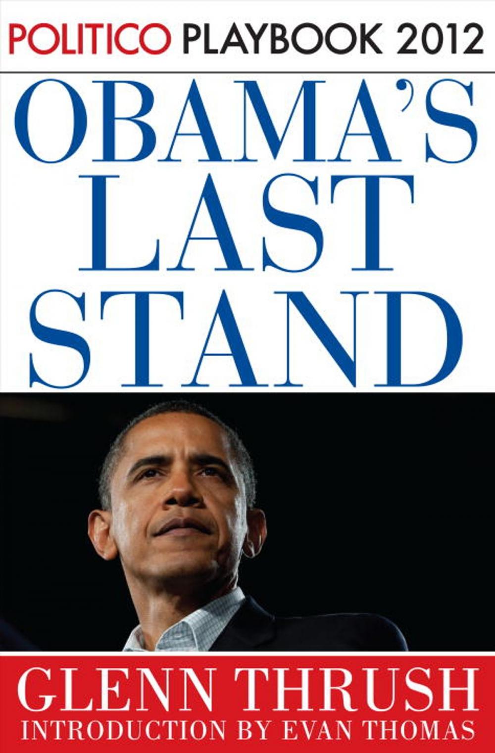 Big bigCover of Obama's Last Stand: Playbook 2012 (POLITICO Inside Election 2012)