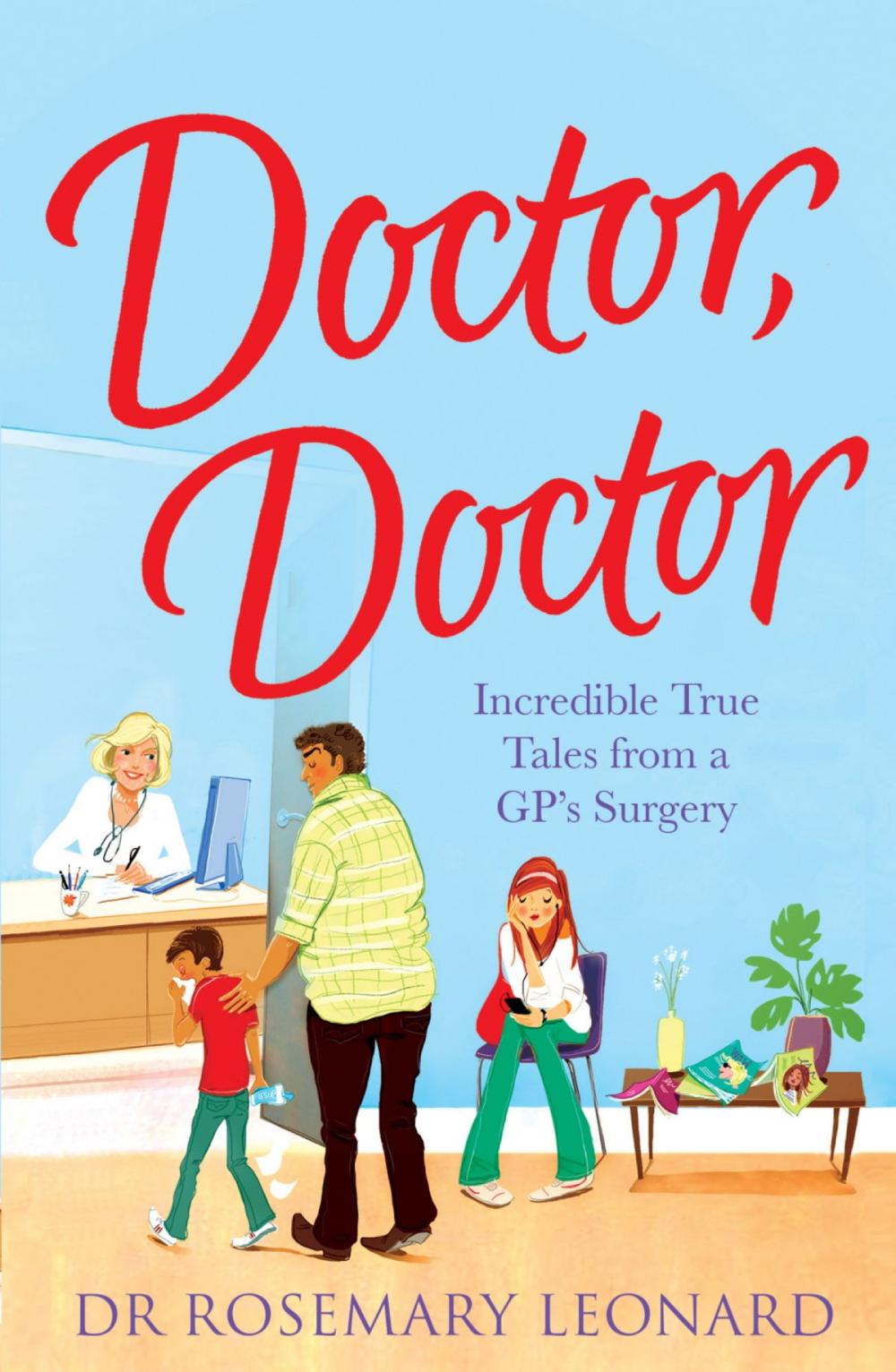 Big bigCover of Doctor, Doctor: Incredible True Tales From a GP's Surgery