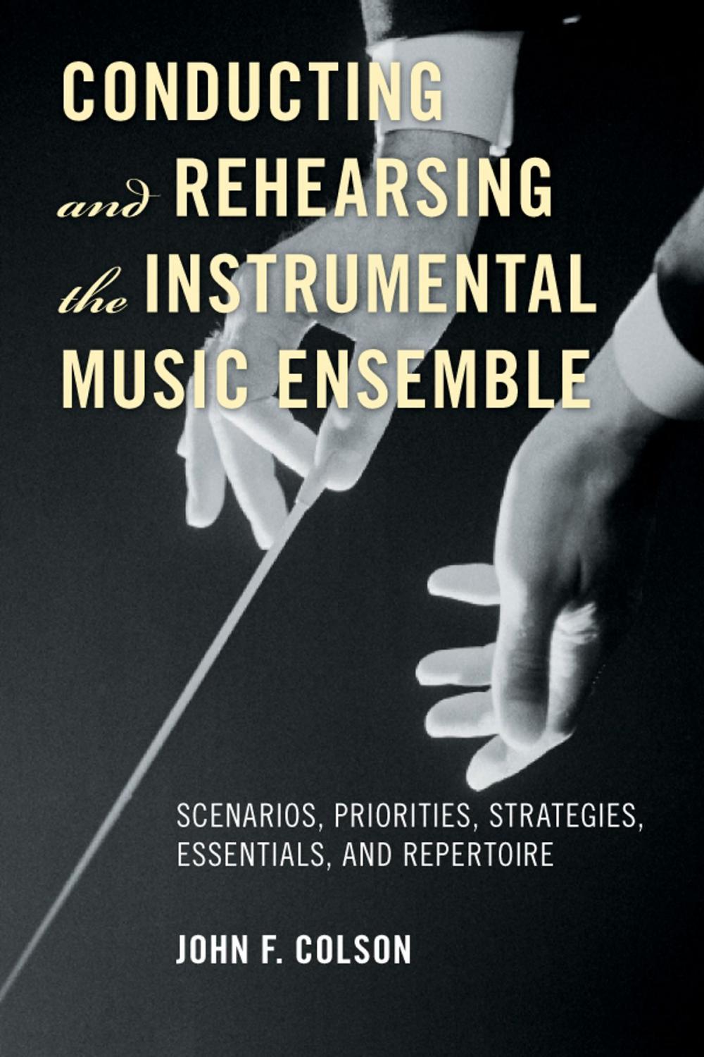 Big bigCover of Conducting and Rehearsing the Instrumental Music Ensemble