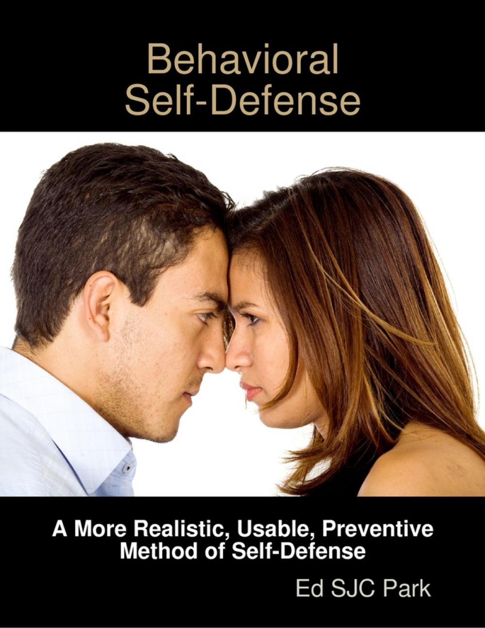 Big bigCover of Behavioral Self-Defense: A More Realistic, Usable, Preventive Method of Self-Defense