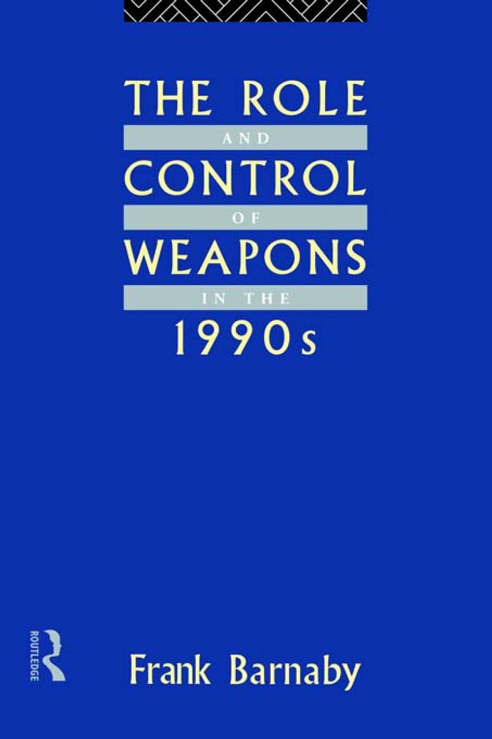 Big bigCover of The Role and Control of Weapons in the 1990s