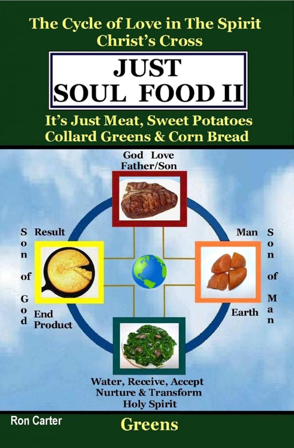 Big bigCover of Just Soul Food Ii: The Cycle of Love in the Spirit Chrst's Cross: Its Just Meat, Sweet Potatoes Collard Greens & Corn Bread