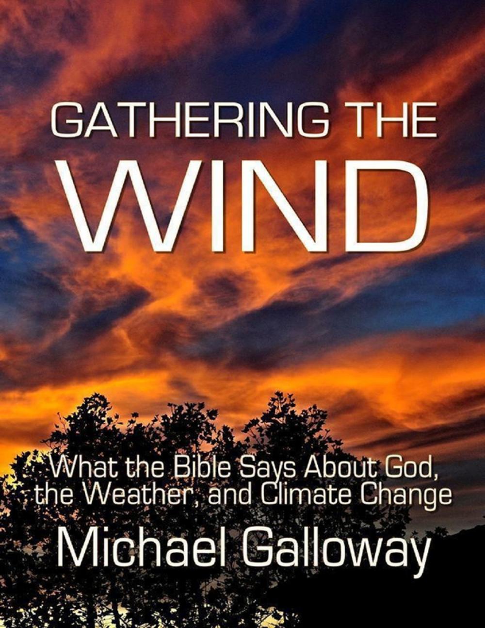 Big bigCover of Gathering the Wind: What the Bible Says About God, the Weather, and Climate Change