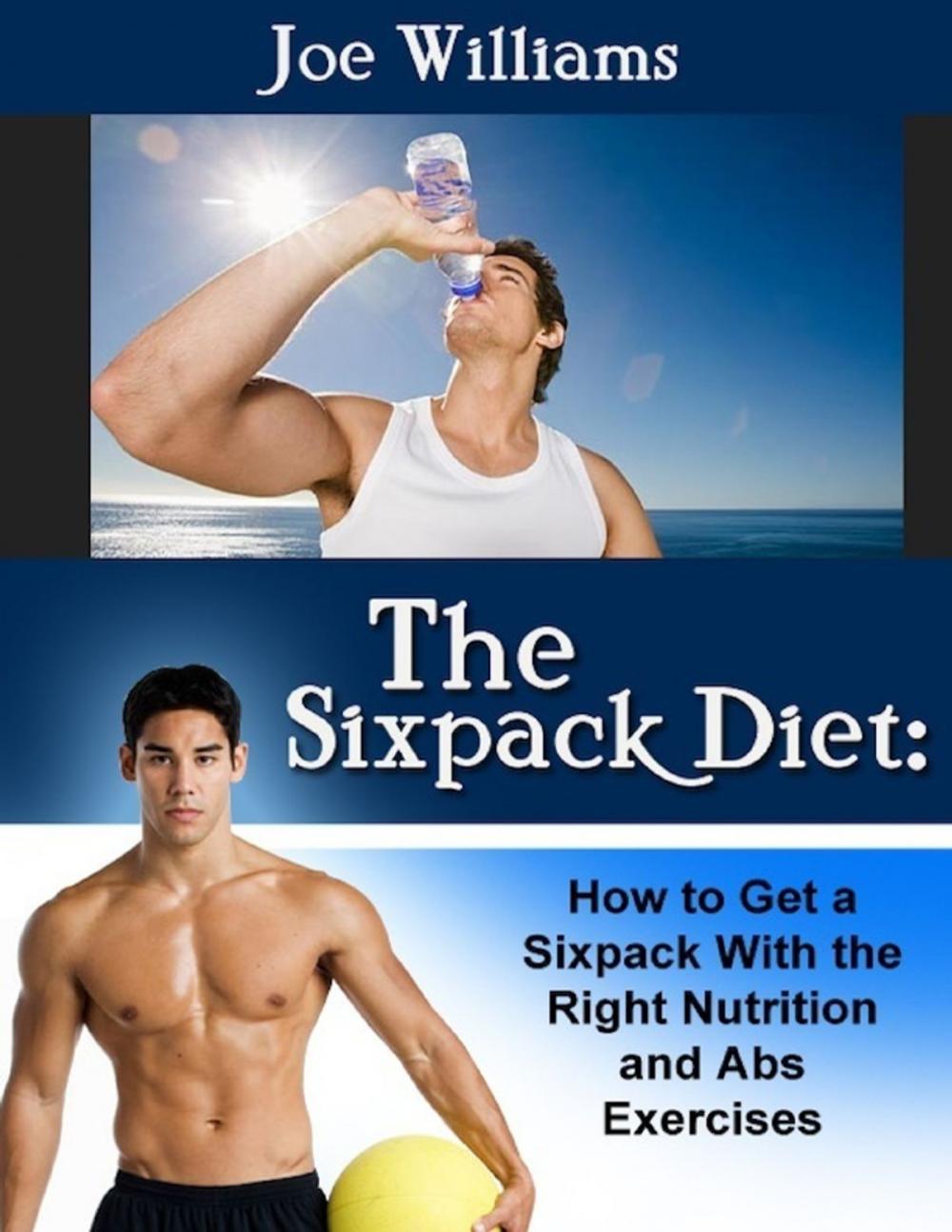 Big bigCover of The Sixpack Diet: How to Get a Sixpack With the Right Nutrition and Abs Exercises