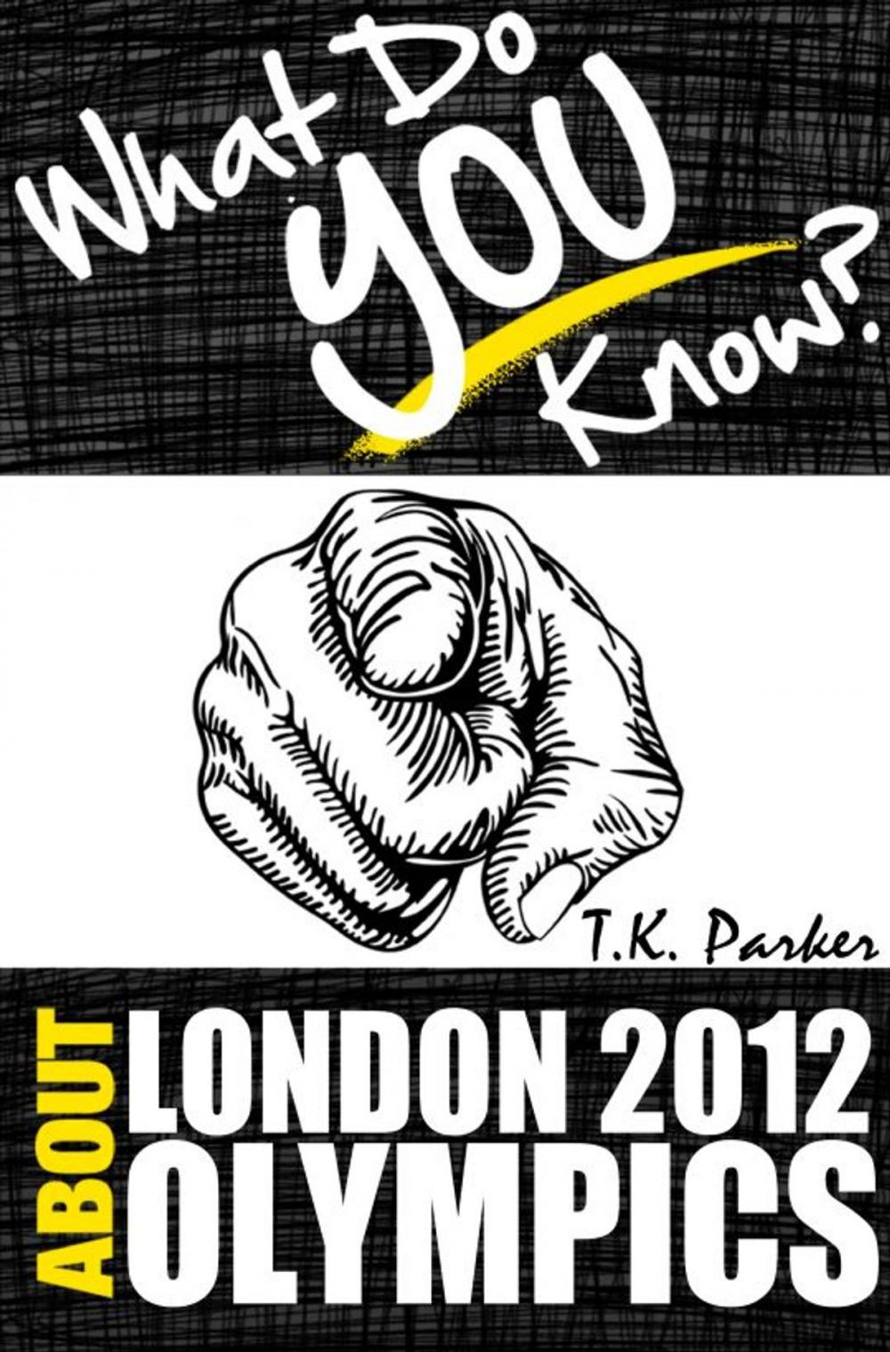 Big bigCover of What Do You Know About the London 2012 Olympic Games?