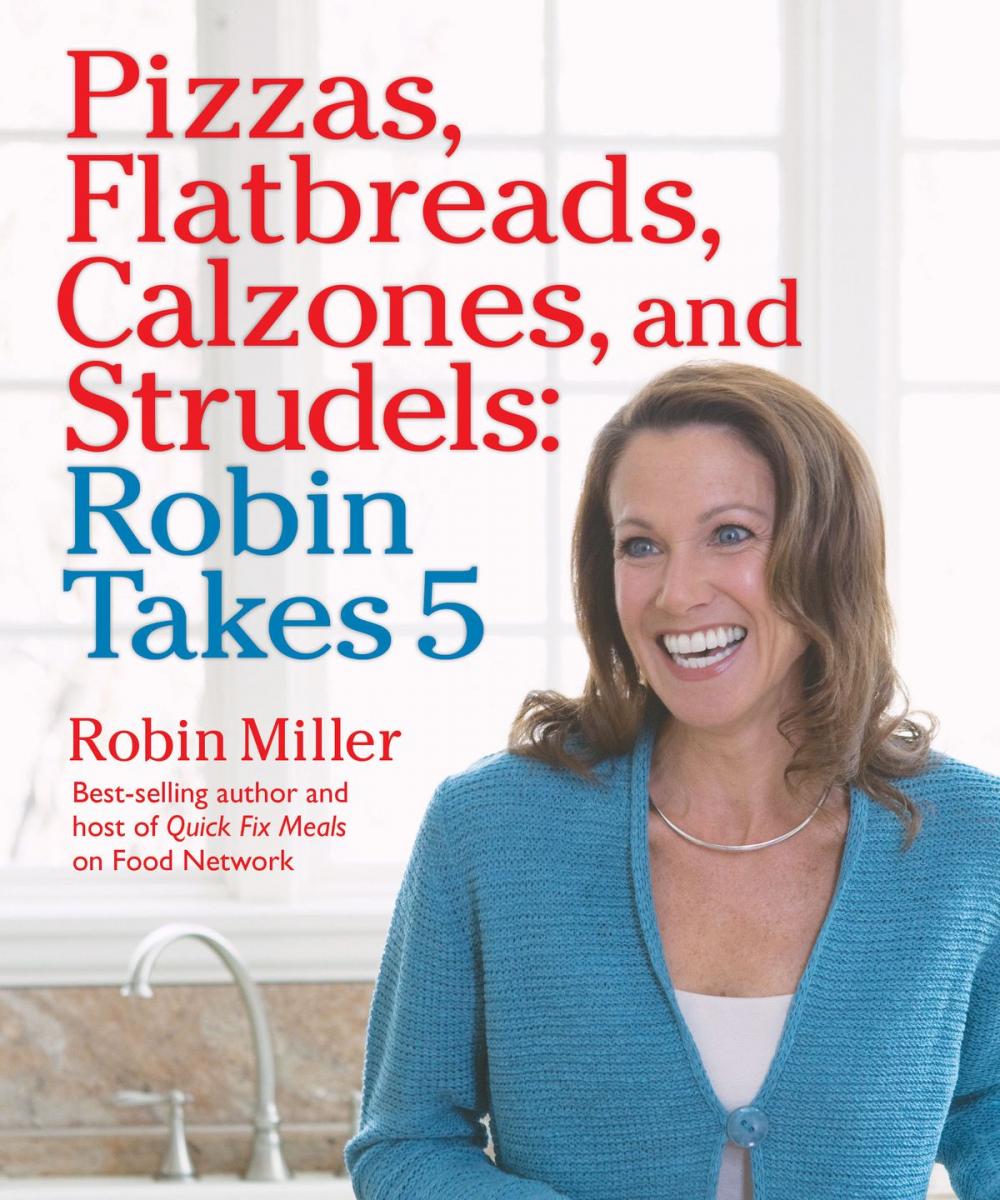 Big bigCover of Pizzas, Flatbreads, Calzones, and Strudels: Robin Takes 5