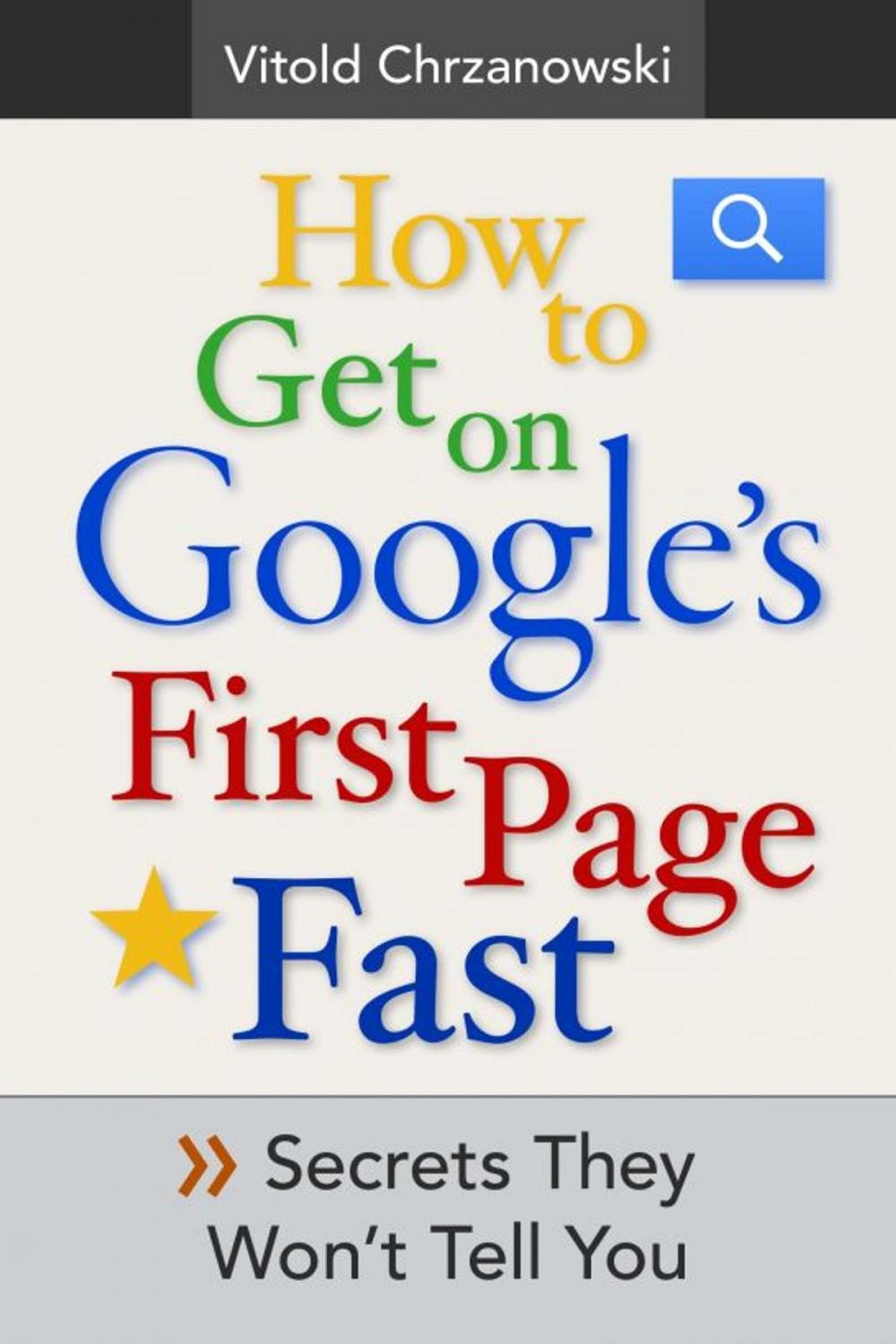 Big bigCover of How to Get on Google's First page FAST: Secrets They Won't Tell You