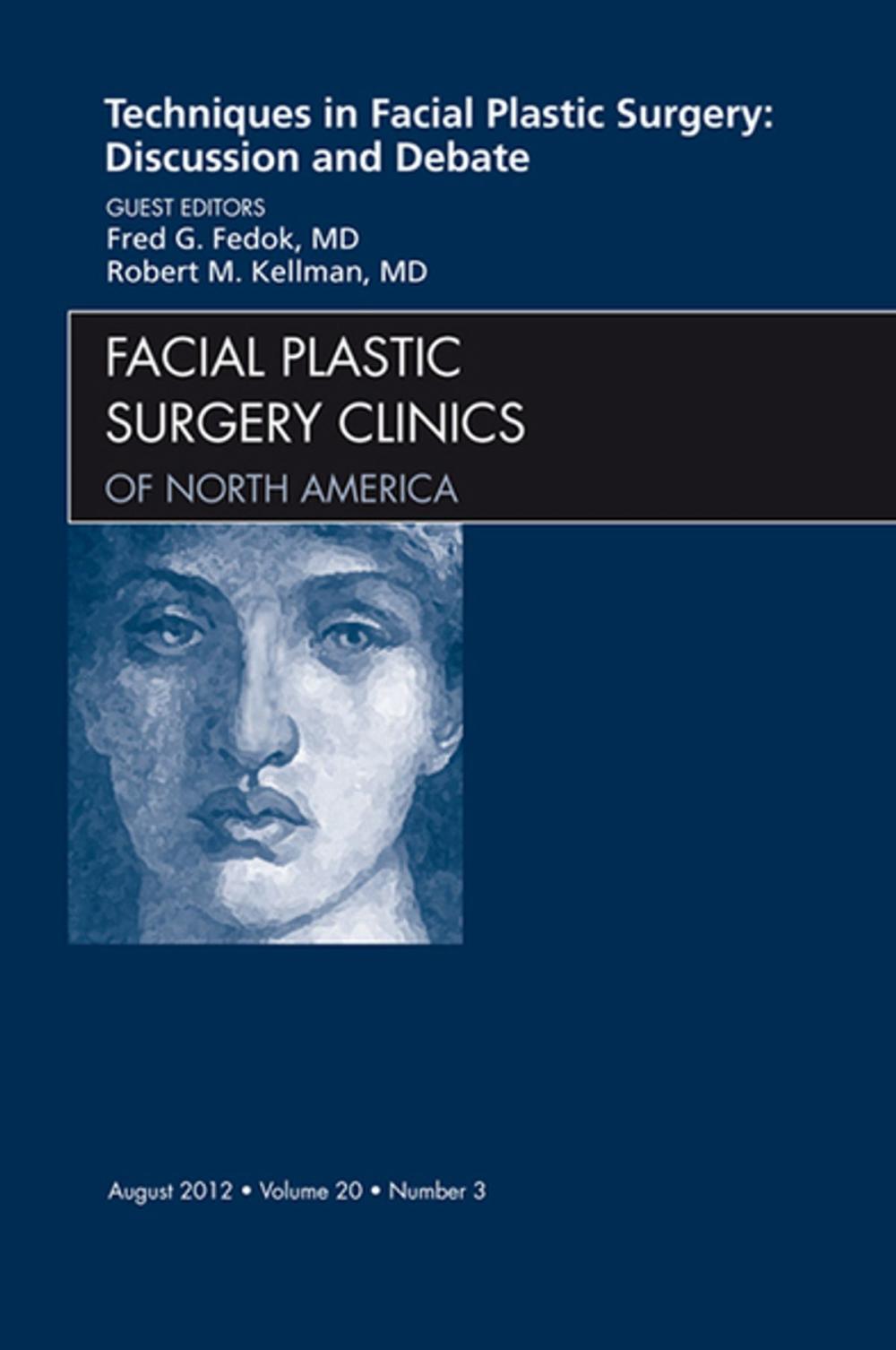 Big bigCover of Techniques in Facial Plastic Surgery: Discussion and Debate, An Issue of Facial Plastic Surgery Clinics - E-Book