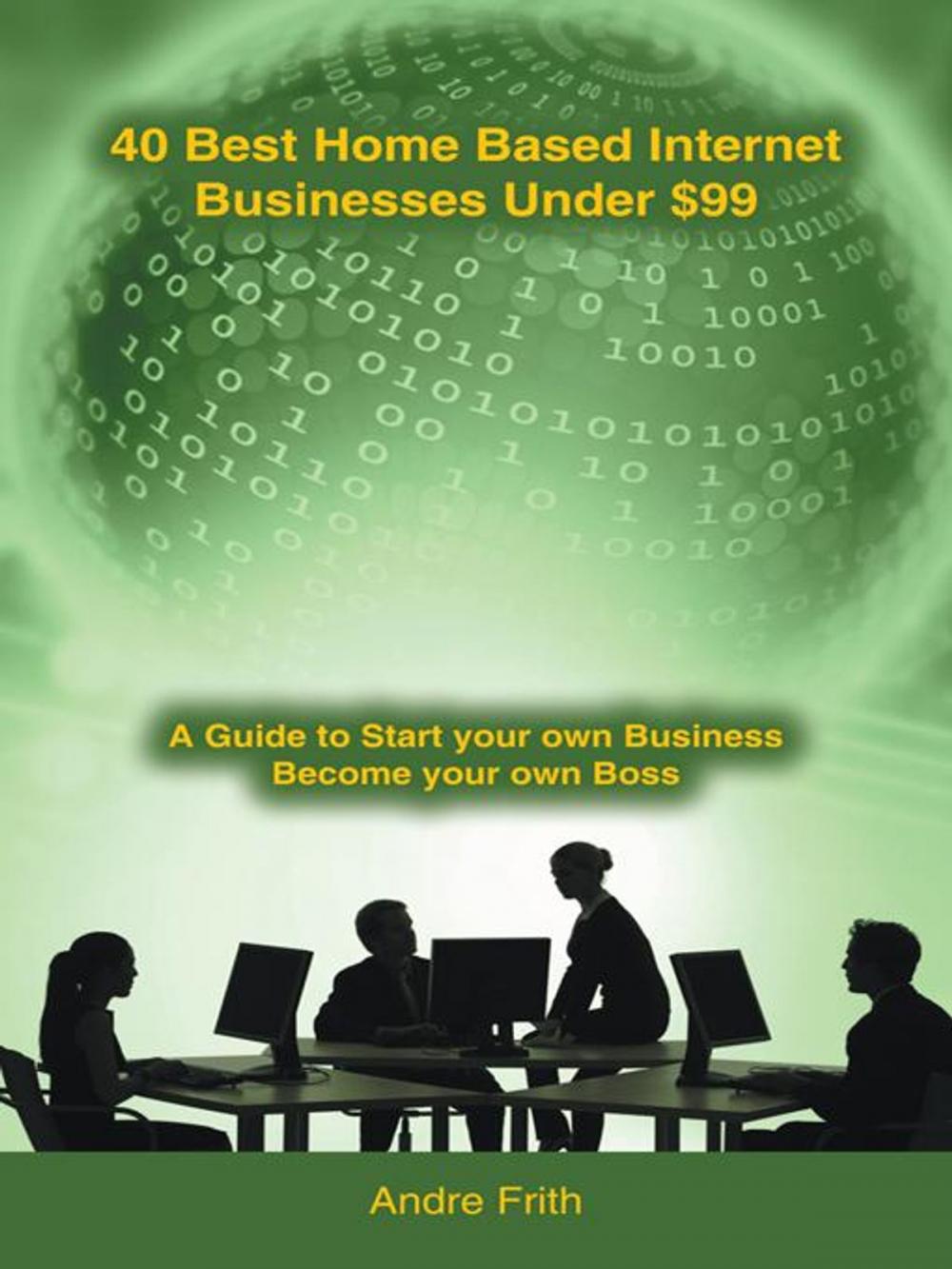 Big bigCover of 40 Best Home Based Internet Businesses Under $99