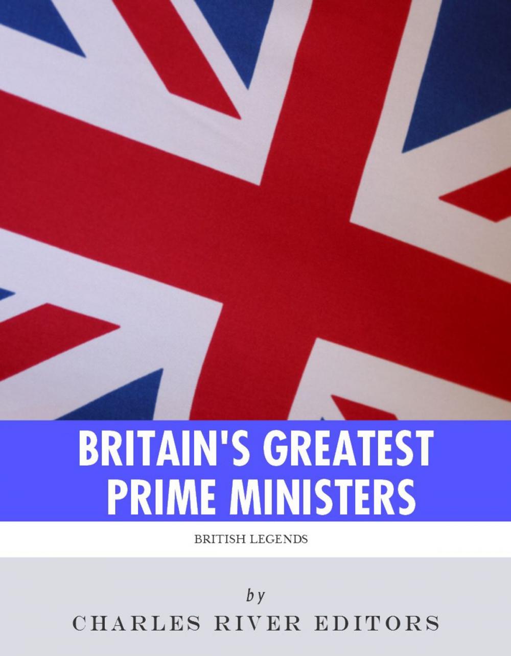 Big bigCover of Britain's Greatest Prime Ministers: The Lives and Legacies of Winston Churchill and Margaret Thatcher