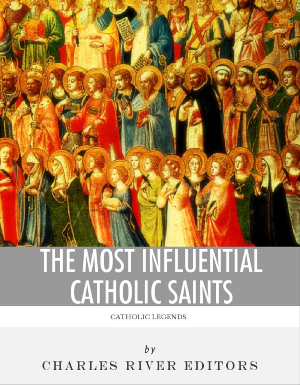 Big bigCover of The Most Influential Catholic Saints: The Lives and Legacies of St. Francis of Assisi, St. Thomas Aquinas, and St. Ignatius of Loyola