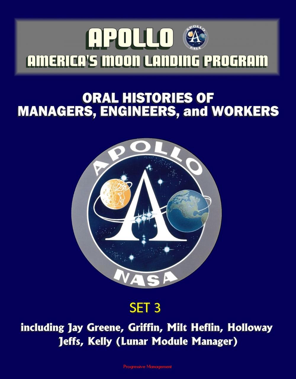 Big bigCover of Apollo and America's Moon Landing Program - Oral Histories of Managers, Engineers, and Workers (Set 3) - including Jay Greene, Griffin, Milt Heflin, Holloway, Jeffs, Kelly (Lunar Module Manager)