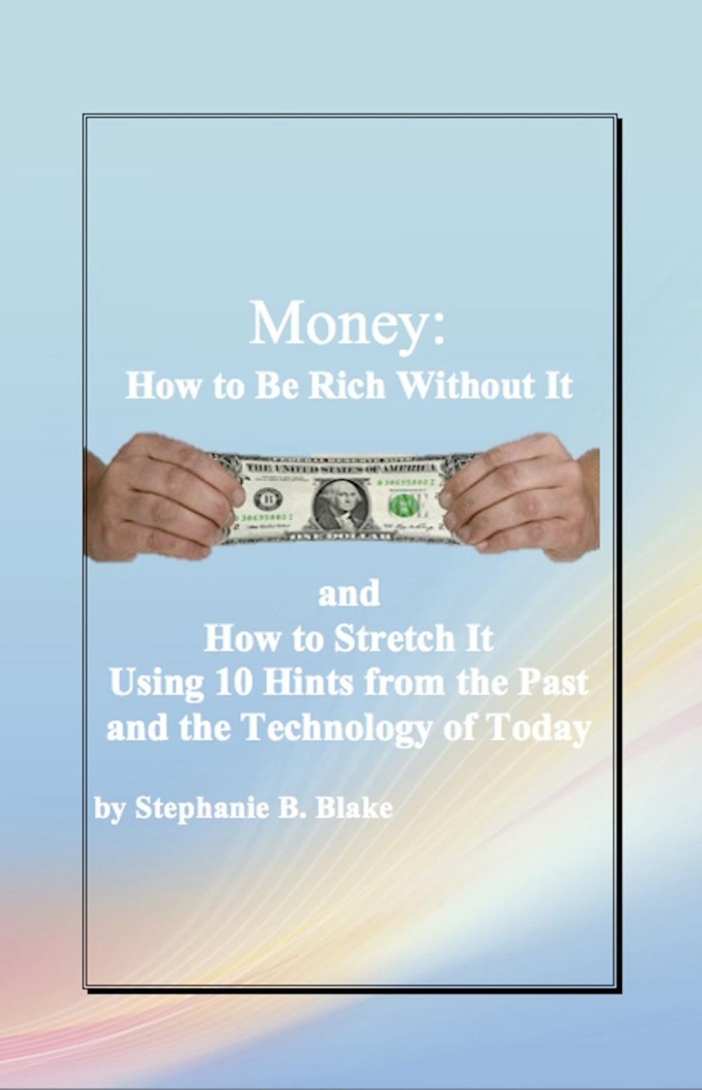 Big bigCover of Money: How to Be Rich Without It and How to Stretch It Using Ten Hints from the Past and the Technology of Today