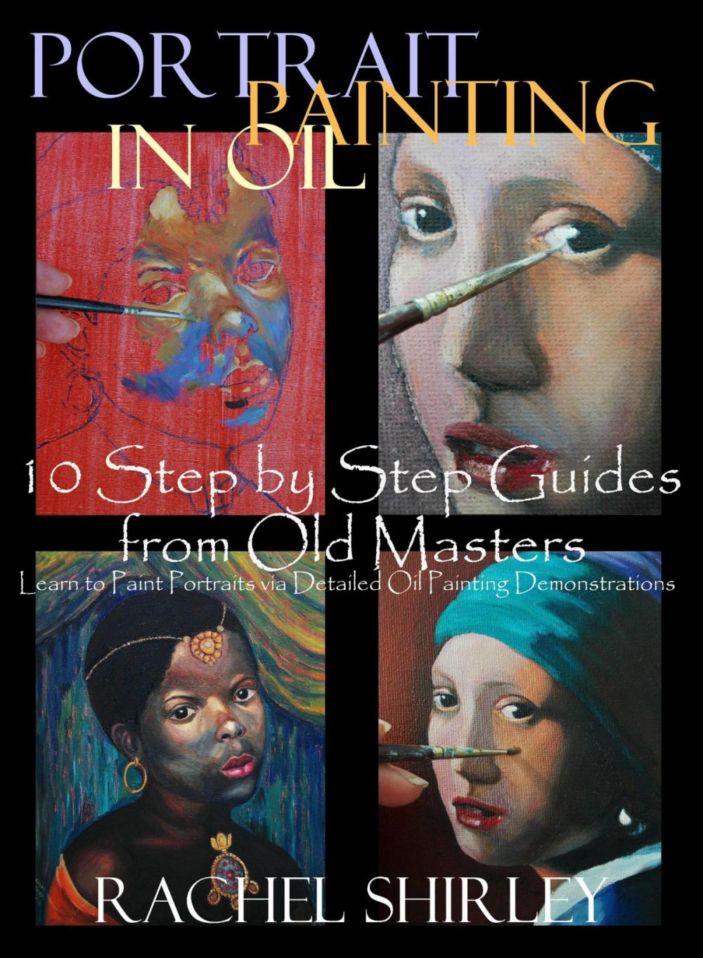 Big bigCover of Portrait Painting in Oil: 10 Step by Step Guides from Old Masters: Learn to Paint Portraits via Detailed Oil Painting Demonstrations