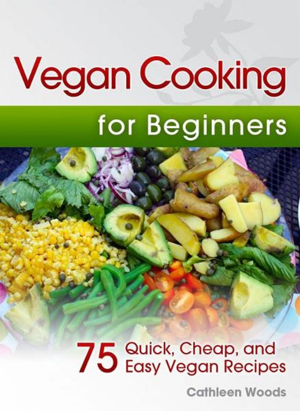 Big bigCover of Vegan Cooking for Beginners: 75 Quick, Cheap, and Easy Vegan Recipes