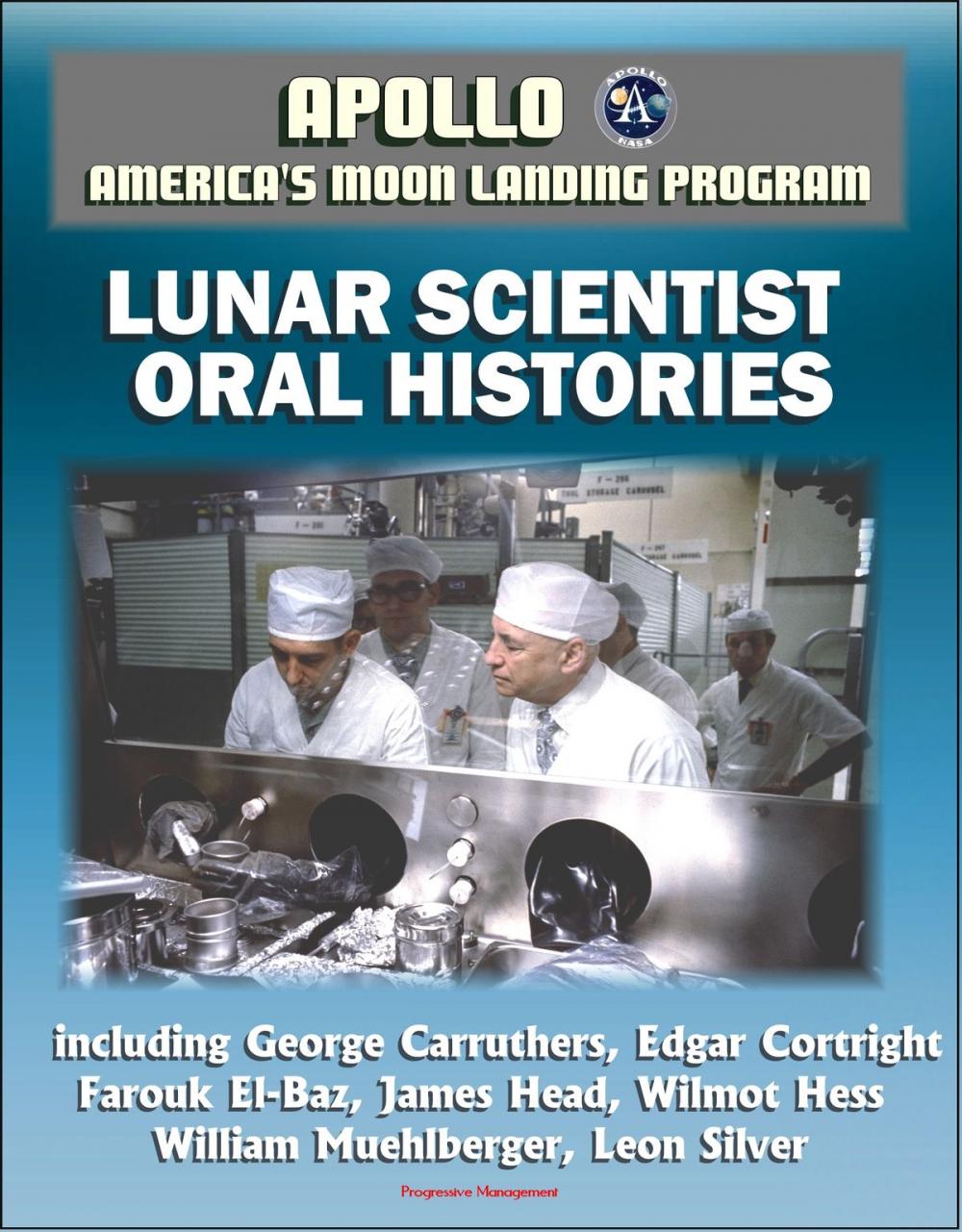 Big bigCover of Apollo and America's Moon Landing Program: Lunar Scientist Oral Histories, including George Carruthers, Edgar Cortright, Farouk El-Baz, James Head, Wilmot Hess, William Muehlberger, Leon Silver