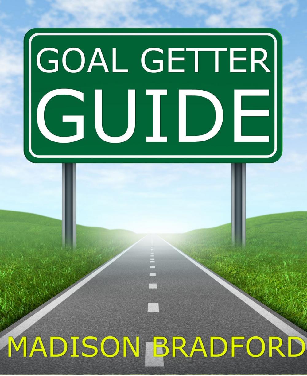 Big bigCover of Goal Getter Guide: A Step by Step Guide to Accomplishing Your Goals