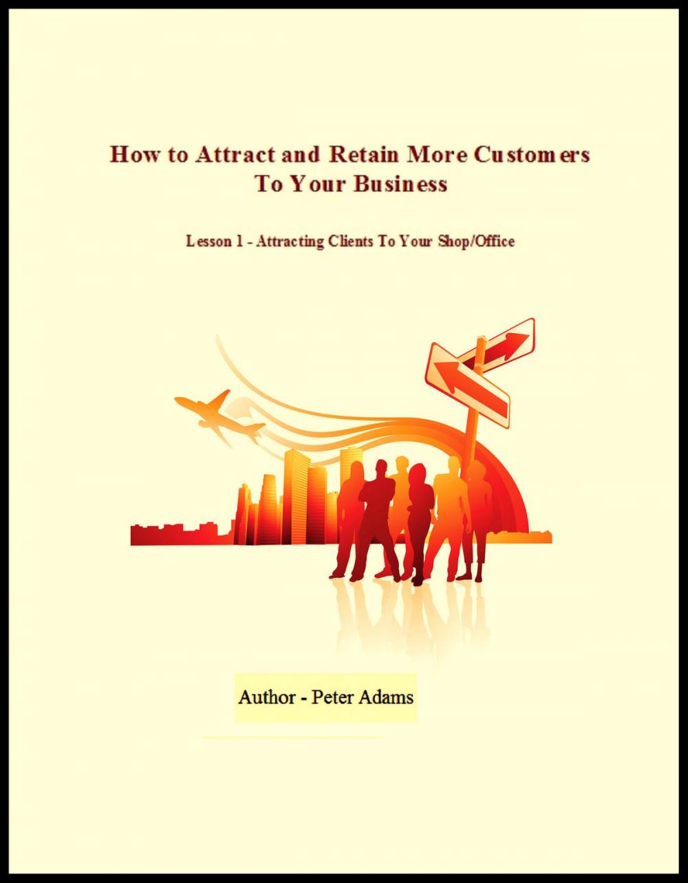 Big bigCover of How To Attract and Retain More Customers To Your Business