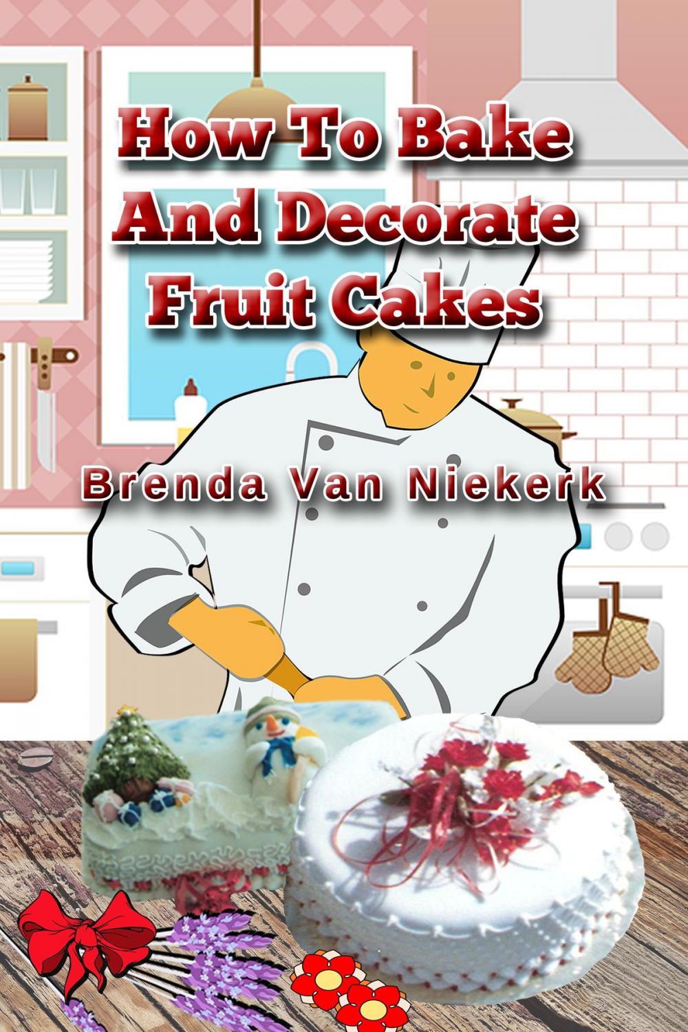 Big bigCover of How To Bake And Decorate Fruit Cakes