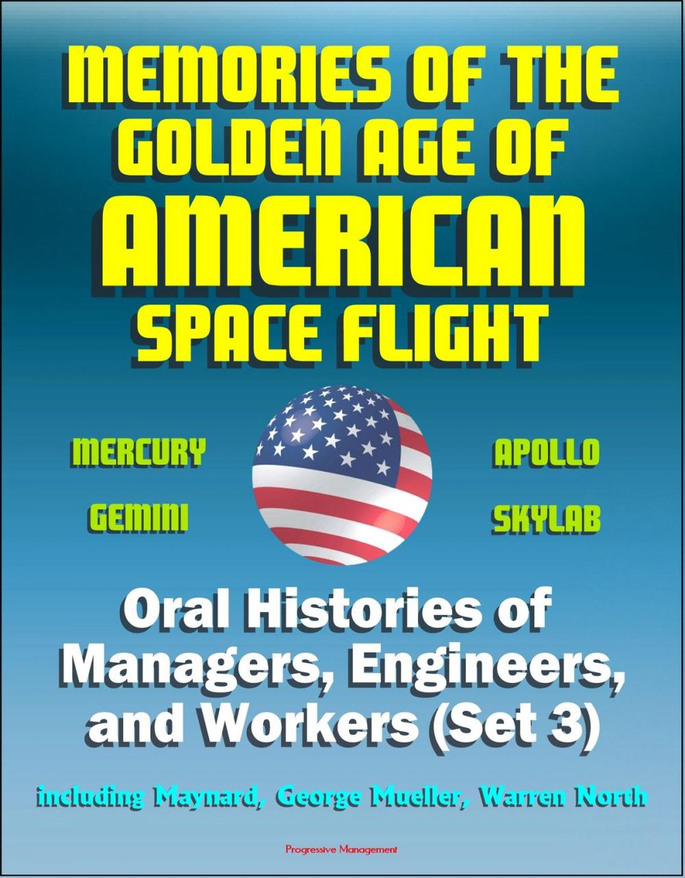 Big bigCover of Memories of the Golden Age of American Space Flight (Mercury, Gemini, Apollo, Skylab) - Oral Histories of Managers, Engineers, and Workers (Set 3) - Including Maynard, George Mueller, Warren North