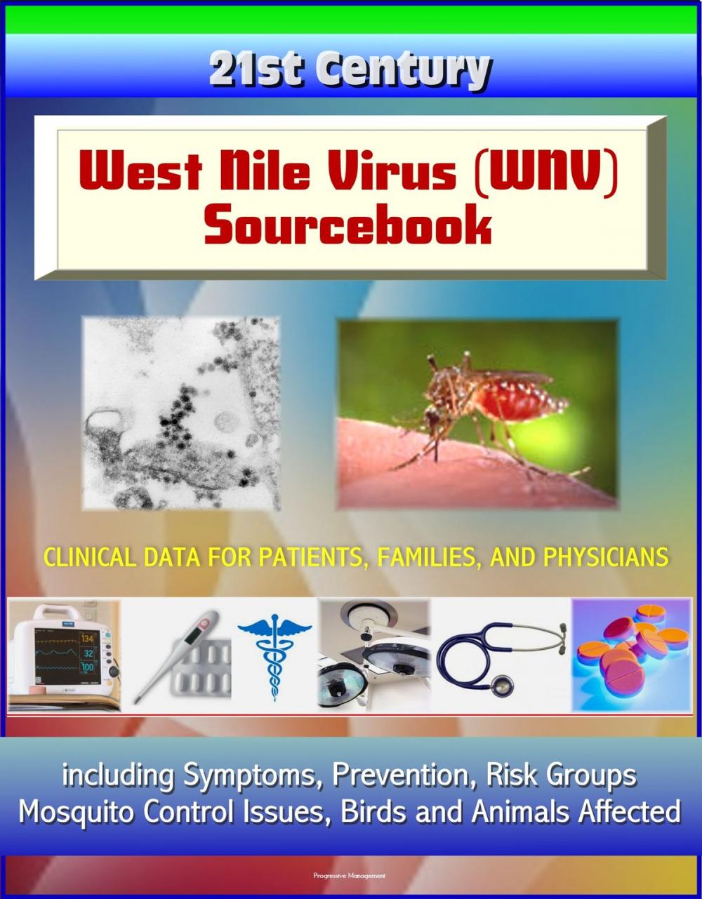 Big bigCover of 21st Century West Nile Virus (WNV) Sourcebook: Clinical Data for Patients, Families, and Physicians, including Symptoms, Prevention, Risk Groups, Mosquito Control Issues, Birds and Animals Affected