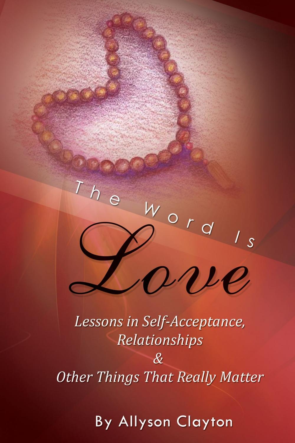 Big bigCover of The Word Is Love-Lessons in Self-Acceptance, Relationships & Other Things That Really Matter