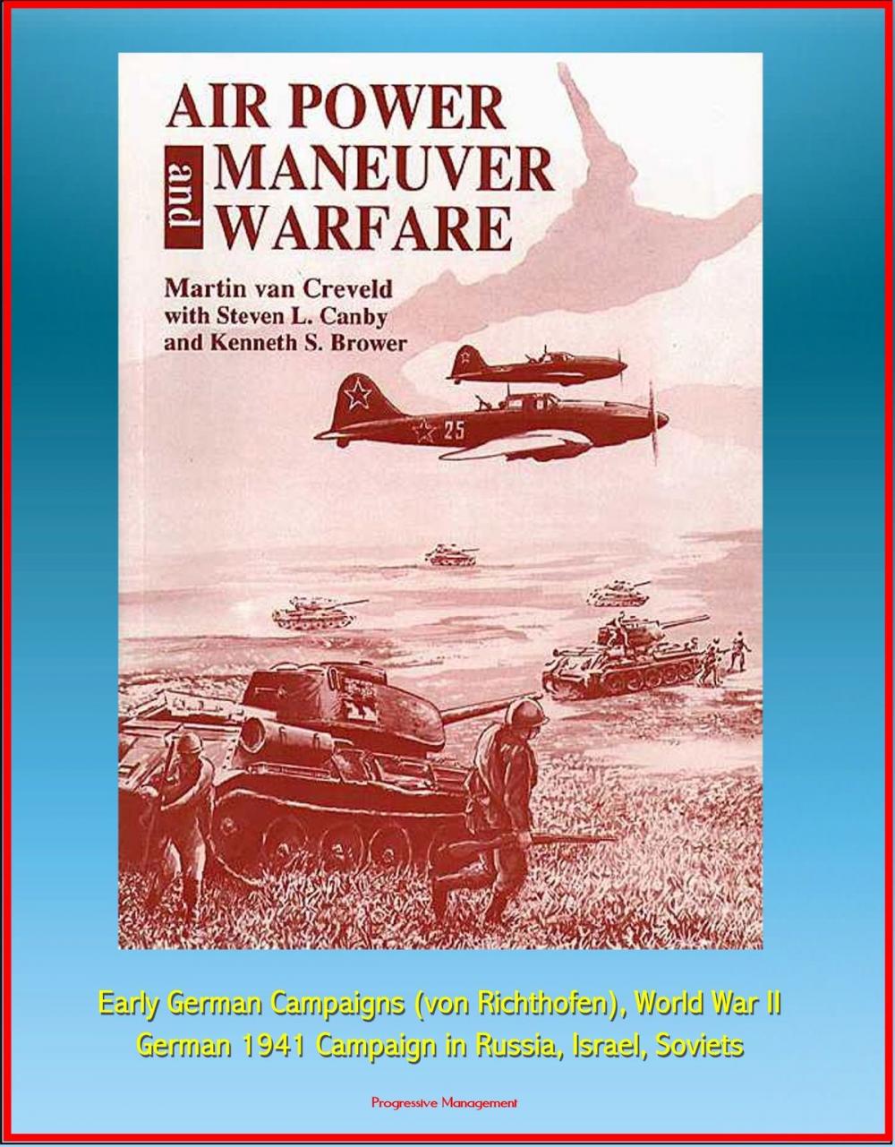 Big bigCover of Air Power and Maneuver Warfare - Early German Campaigns (von Richthofen), World War II, German 1941 Campaign in Russia, Israel, Soviets