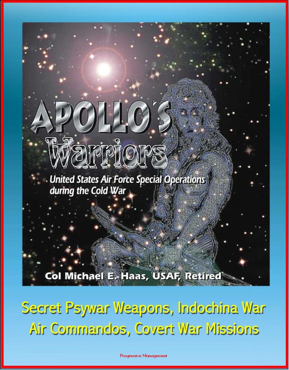 Big bigCover of Apollo's Warriors: U.S. Air Force Special Operations during the Cold War - Secret Psywar Weapons, Indochina War, Air Commandos, Covert War Missions