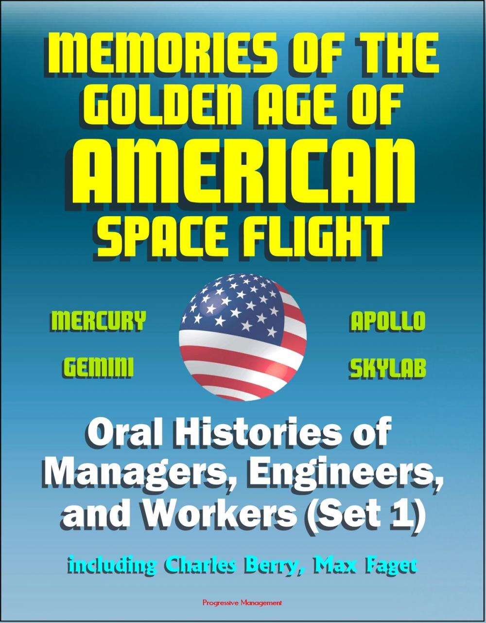 Big bigCover of Memories of the Golden Age of American Space Flight (Mercury, Gemini, Apollo, Skylab) - Oral Histories of Managers, Engineers, and Workers (Set 1) - Including Charles Berry, Max Faget