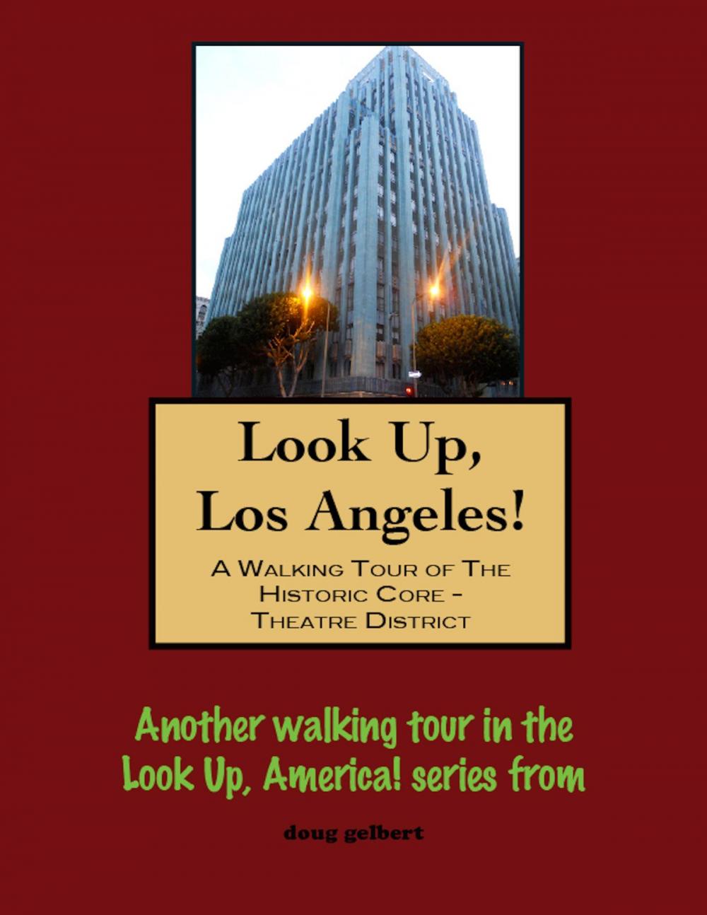 Big bigCover of Look Up, Los Angeles! A Walking Tour of The Historic Core: Theatre District