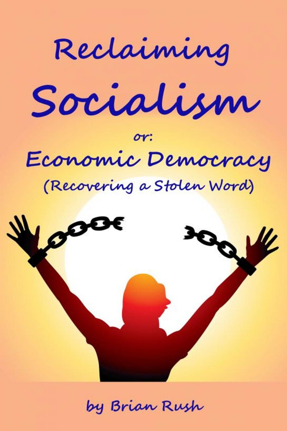 Big bigCover of Reclaiming Socialism, or: Economic Democracy (Recovering a Stolen Word)