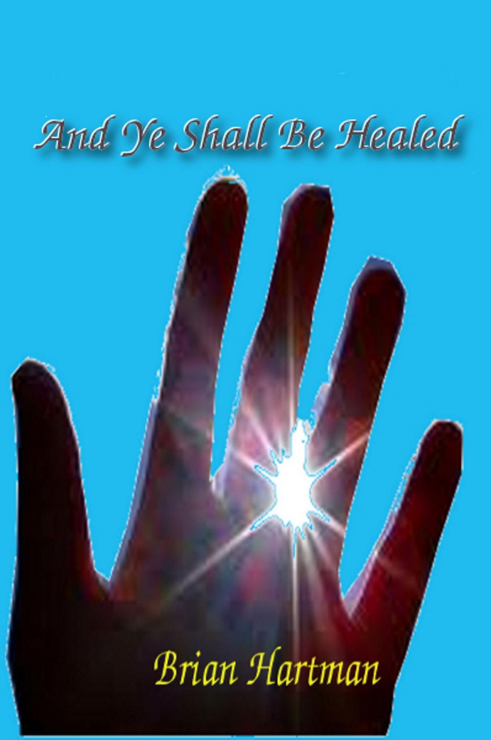 Big bigCover of And Ye Shall Be Healed (A Short Story)