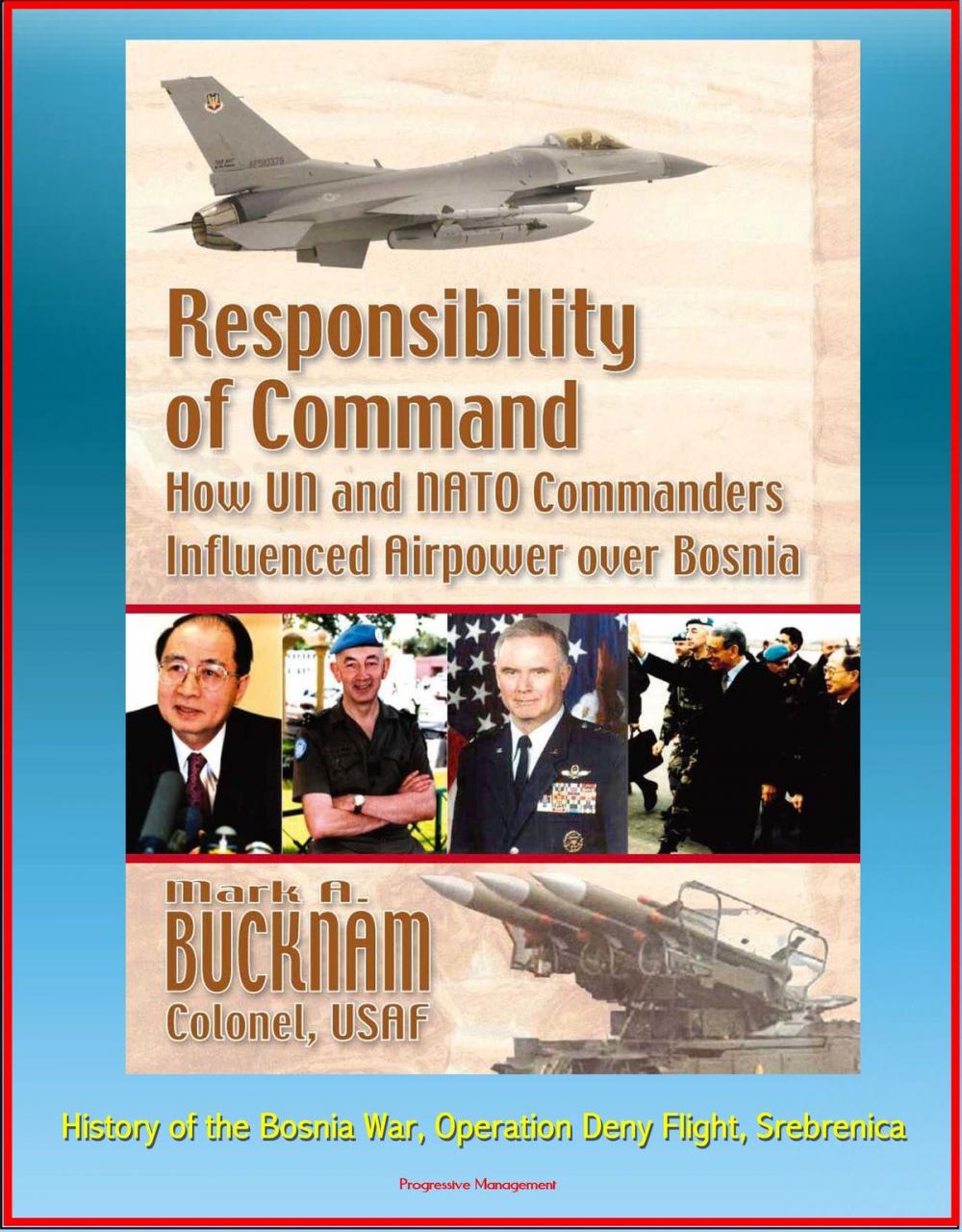 Big bigCover of Responsibility of Command: How UN and NATO Commanders Influenced Airpower over Bosnia - History of the Bosnia War, Operation Deny Flight, Srebrenica